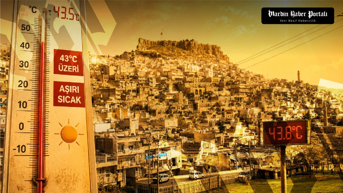 Meteorolojiden Mardin'e Kritik Uyarı: 43 Derecelik Sıcaklıkta Bu Saatlere Dikkat
